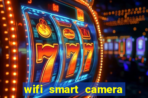 wifi smart camera easy to achieve real time remote viewing